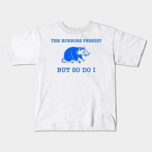 The Horrors Persist But So Do I Kids T-Shirt